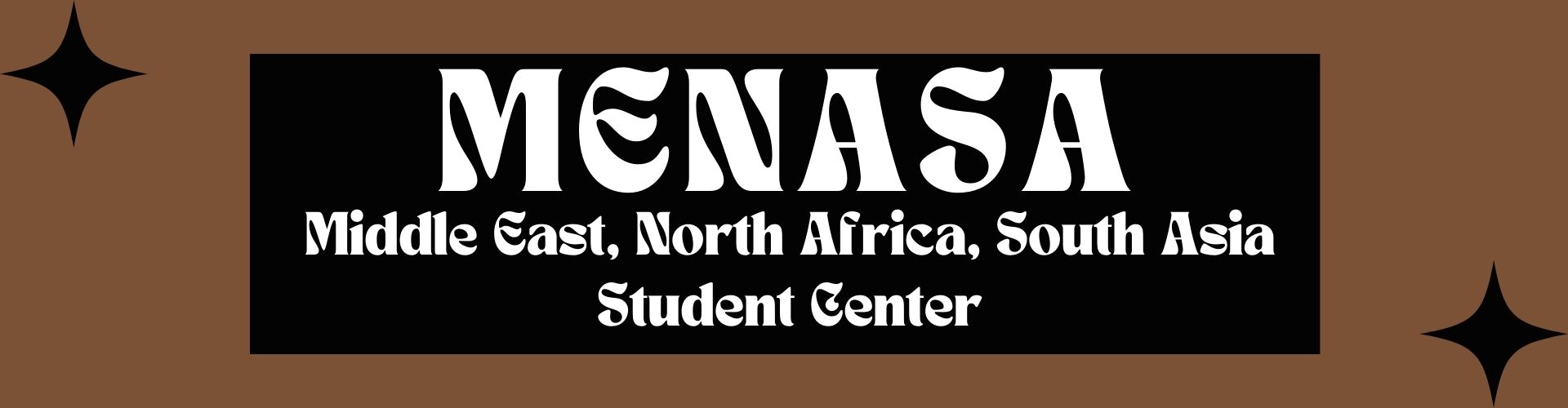 "MENASA Middle East, North Africa, South Asian Student Center" in white text against a black & brown background  with Black stars in the corners