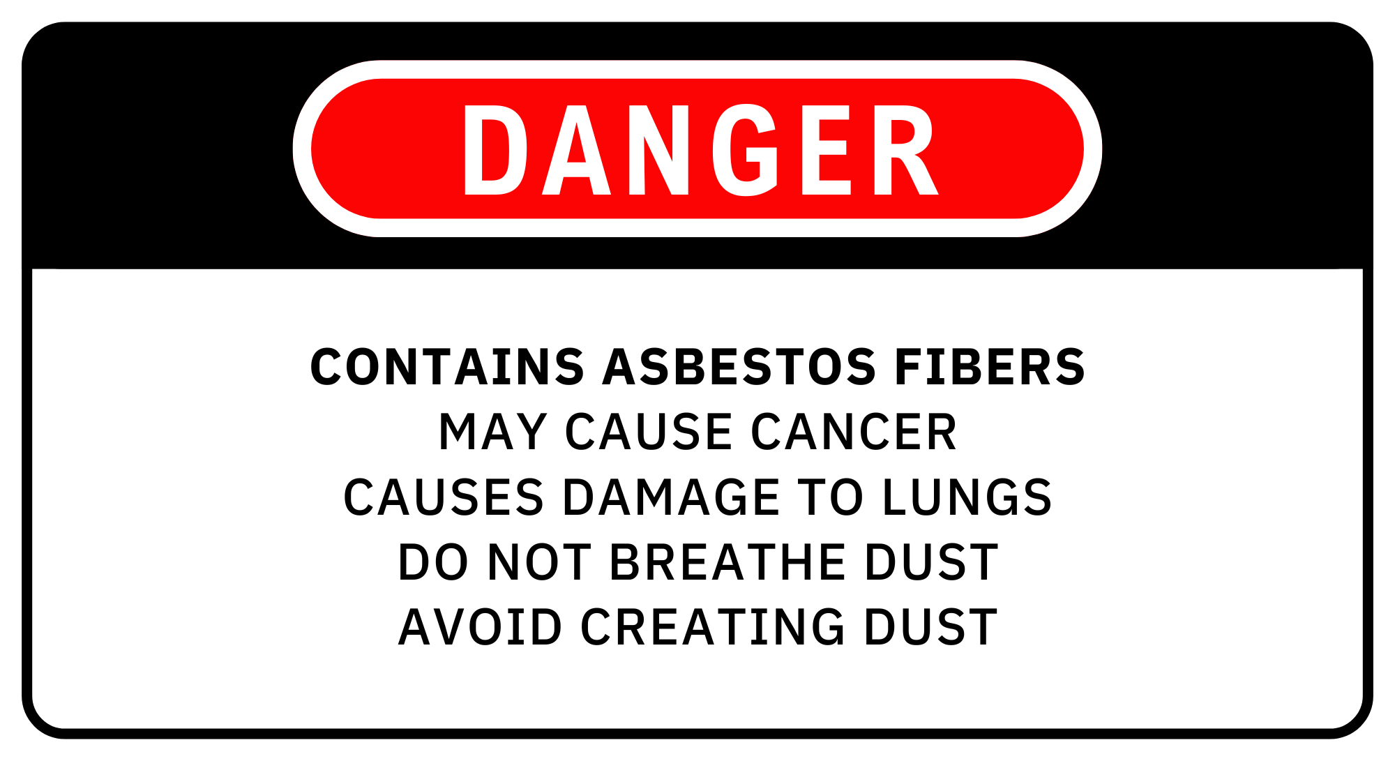 Asbestos danger label. States, 'Contains asbestos fibers. May cause cancer. Causes damage to lungs. Do not breathe dust. Avoid creating dust.'